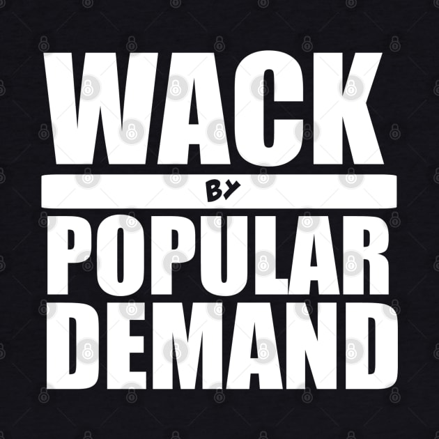 Wack By Popular Demand by Blaze_Belushi